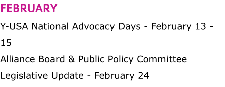 Y-USA National Advocacy Days - February 13 - 15Alliance Board & Public Policy Committee Legislative Update - February 24 FEBRUARY
